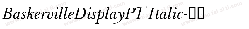 BaskervilleDisplayPT Italic字体转换